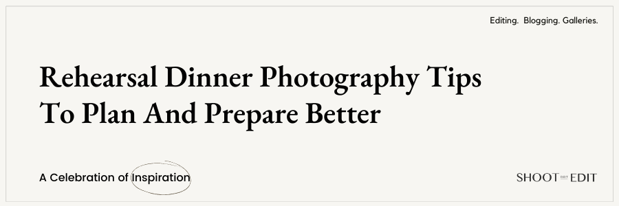 http://shootdotedit.com/cdn/shop/articles/8-26-21-Rehearsal-Dinner-Photography-Tips-To-Plan-and-Prepare-Better-1.png?v=1629978340
