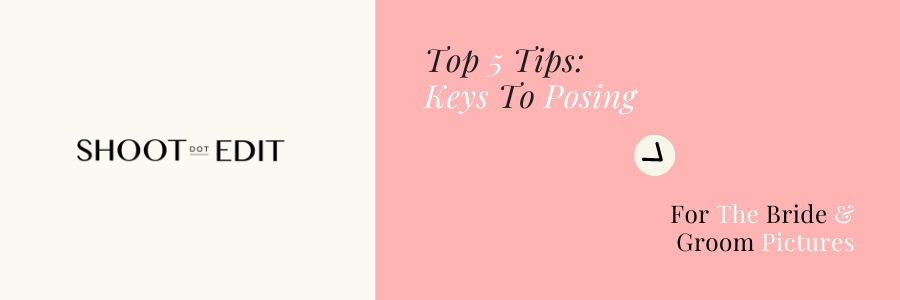 Top 5 Tips: Keys To Posing For The Bride & Groom Pictures