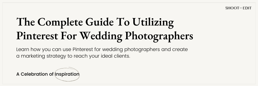 The Complete Guide To Utilizing Pinterest For Wedding Photographers