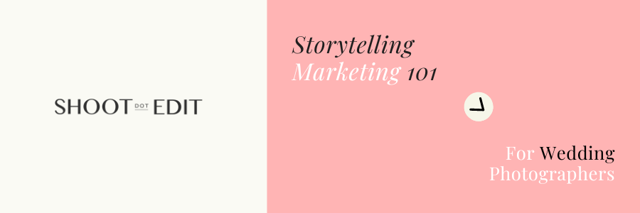 Storytelling Marketing 101 For Wedding Photographers