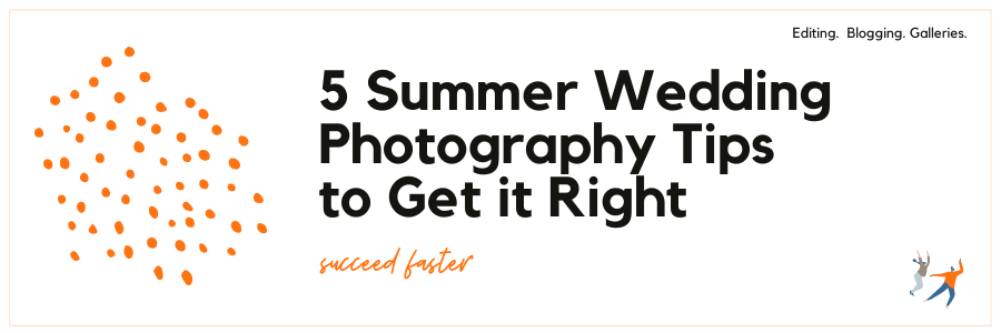 5 Summer Wedding Photography Tips to Get it Right
