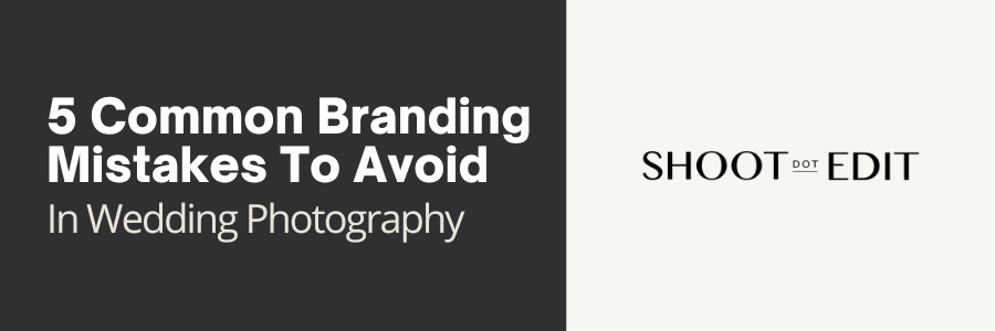 5 Common Branding Mistakes To Avoid In Wedding Photography