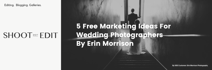 5 Free Marketing Ideas For Wedding Photographers By Erin Morrison