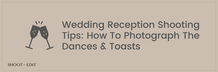 Wedding Reception Shooting Tips: How To Photograph The Dances &#038; Toasts