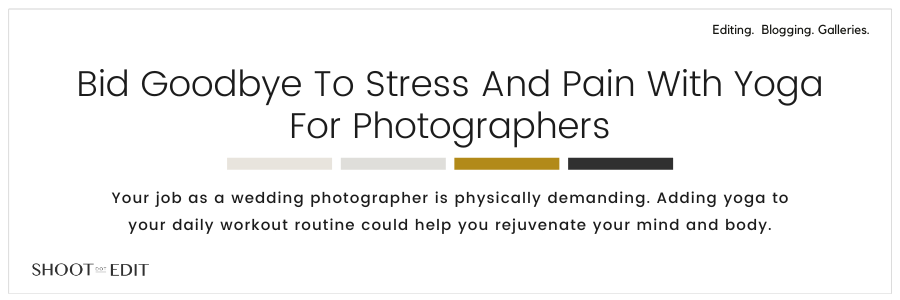 Bid Goodbye To Stress And Pain With Yoga For Photographers