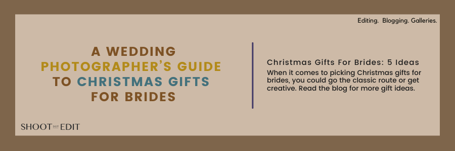 A Wedding Photographer’s Guide To Christmas Gifts For Brides