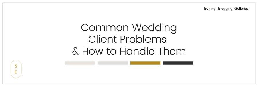 Common Wedding Client Problems &#038; How to Handle Them