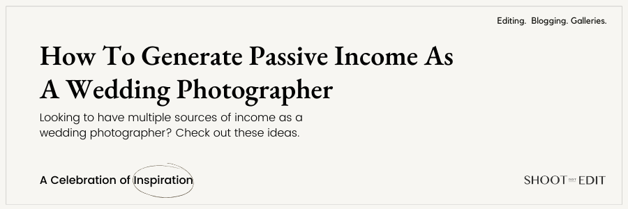 How To Generate Passive Income As A Wedding Photographer