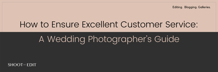 How to Ensure Excellent Customer Service: A Wedding Photographer’s Guide