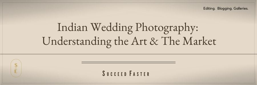 Indian Wedding Photography: Understanding The Art & The Market