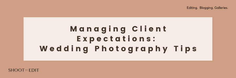 Managing Client Expectations: Wedding Photography Tips