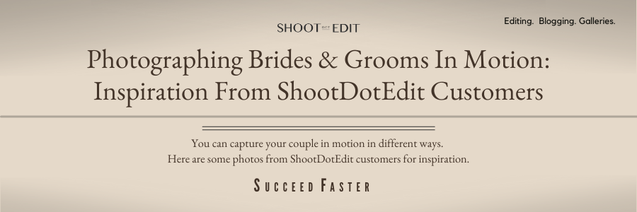 Photographing Brides & Grooms In Motion: Inspiration From ShootDotEdit Customers