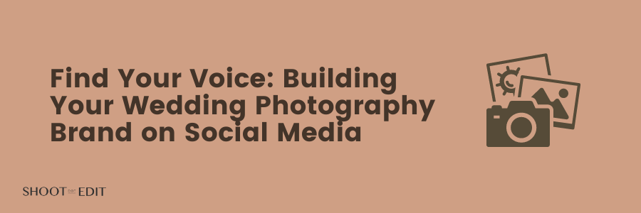 Find Your Voice: Building Your Wedding Photography Brand on Social Media