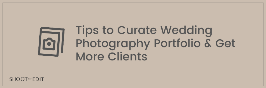 Tips to Curate Wedding Photography Portfolio &#038; Get More Clients