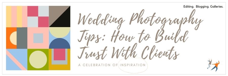 Wedding Photography Tips: How to Build Trust With Clients