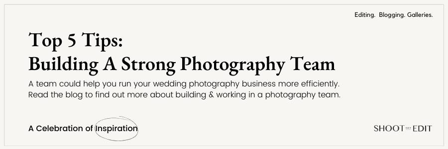 Top 5 Tips: Building a Strong Photography Team