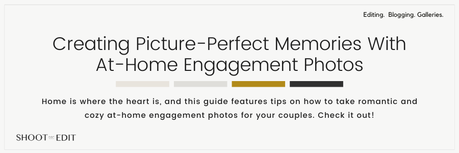 Creating Picture-Perfect Memories With At-Home Engagement Photos