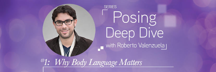 Posing Deep Dive with Roberto Valenzuela: Why Body Language Matters