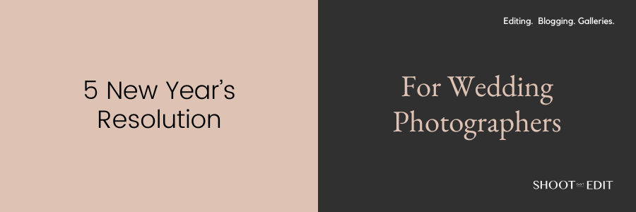 5 New Year’s Resolution For Wedding Photographers