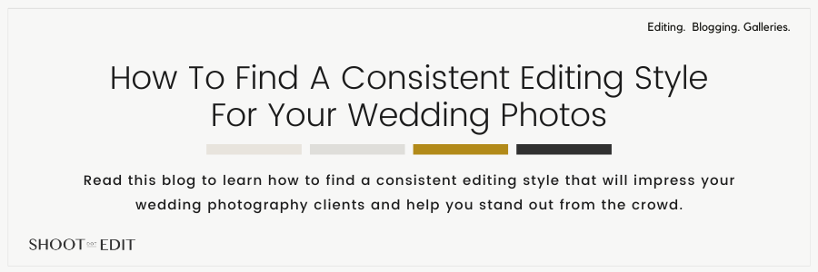 How To Find A Consistent Editing Style For Your Wedding Photos