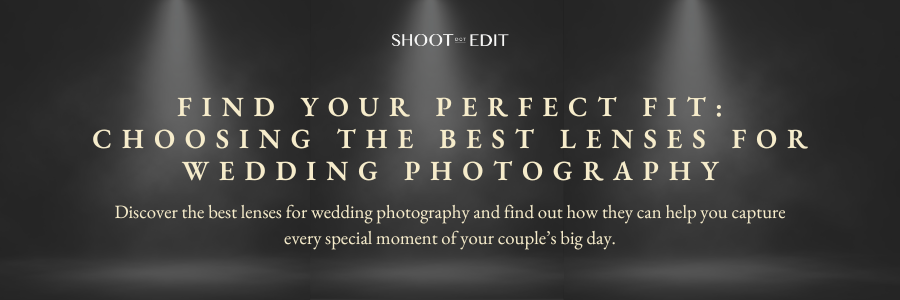 Find Your Perfect Fit: Choosing The Best Lenses For Wedding Photography