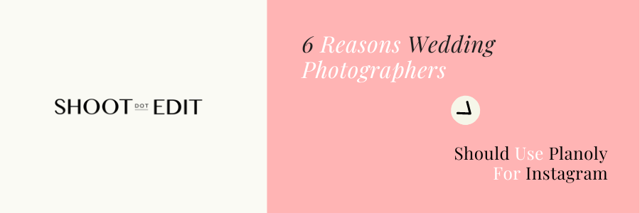 6 Reasons Wedding Photographers Should Use Planoly for Instagram