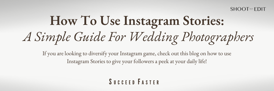 HOW TO USE INSTAGRAM STORIES: A SIMPLE GUIDE FOR WEDDING PHOTOGRAPHERS