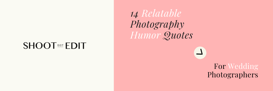 14 Relatable Photography Humor Quotes For Wedding Photographers