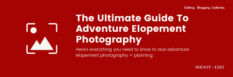 The Ultimate Guide To Adventure Elopement Photography
