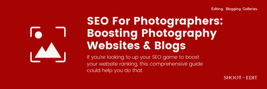 SEO For Photographers: Boosting Photography Websites & Blogs