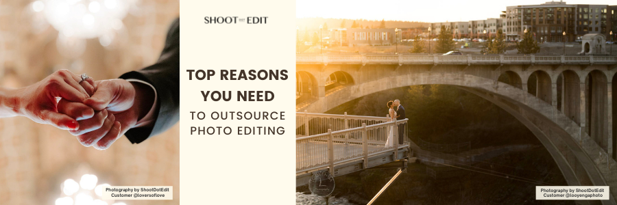 Top Reasons You Need To Outsource Photo Editing