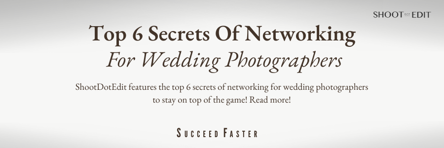 Top 6 Secrets Of Networking For Wedding Photographers