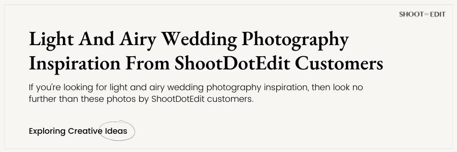 Light And Airy Wedding Photography Inspiration From ShootDotEdit Customers