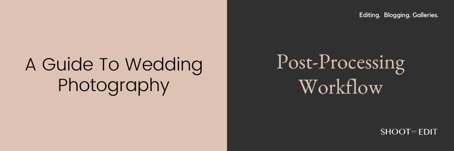 A Guide To Wedding Photography Post-Processing Workflow