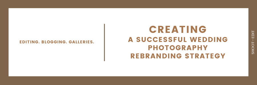 Creating A Successful Wedding Photography Rebranding Strategy