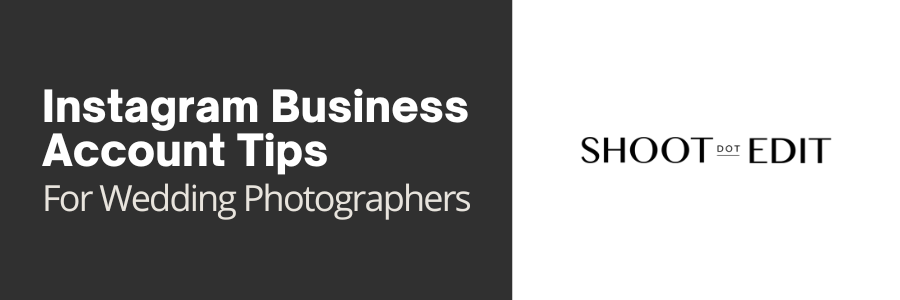 Instagram Business Account Tips For Wedding Photographers – ShootDotEdit