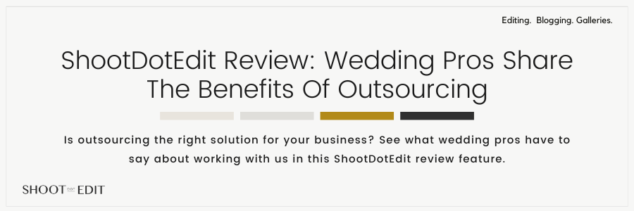 ShootDotEdit Review: Wedding Pros Share The Benefits Of Outsourcing