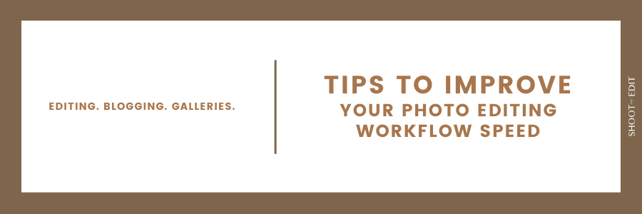 Tips To Improve Your Photo Editing Workflow Speed – ShootDotEdit