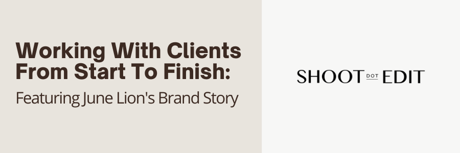 Working With Clients From Start To Finish: Featuring June Lion's Brand Story