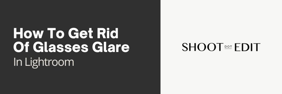 How to Get Rid of Glasses Glare in Lightroom